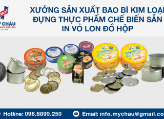 Xưởng Sản Xuất Bao Bì Kim Loại Đựng Thực Phẩm Chế Biến Sẵn - In Vỏ Lon Đồ Hộp